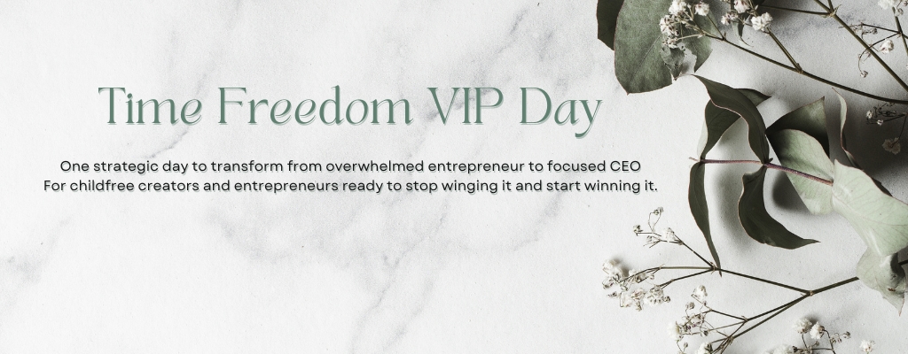 Time Freedom VIP Day for childfree entrepreneurs, content creators, and high-achieving DINKS ready to stop winging it and start scaling strategically.